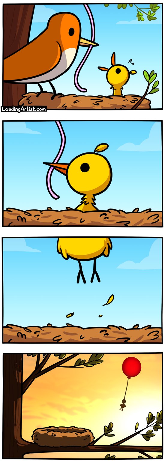 4 panel comic. 1: Momma bird sitting by nest with long pink worm in mouth with a hungry baby bird. 2: Baby bird bites on the worm. 3: Baby bird is lifted up out of the nest off-screen. 4: Sunset scene showing an empty nest in a tree, with a red balloon flying away in the background, a silhouette of baby bird still hanging on at the end of the string (aka "worm")
